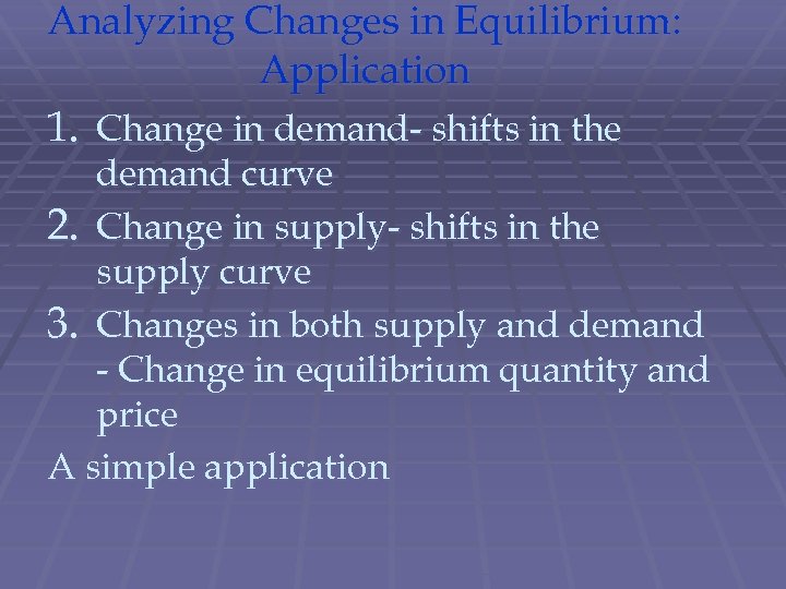 Analyzing Changes in Equilibrium: Application 1. Change in demand- shifts in the demand curve