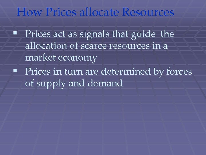 How Prices allocate Resources § Prices act as signals that guide the allocation of