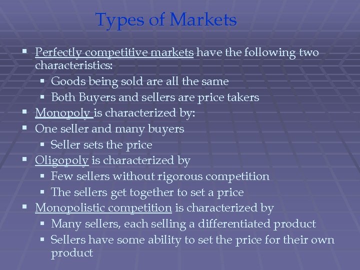 Types of Markets § Perfectly competitive markets have the following two § § characteristics:
