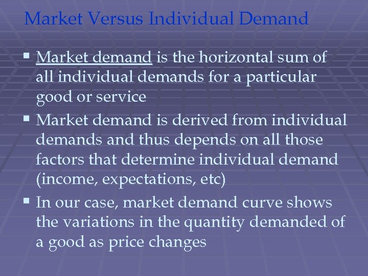 Market Versus Individual Demand § Market demand is the horizontal sum of all individual