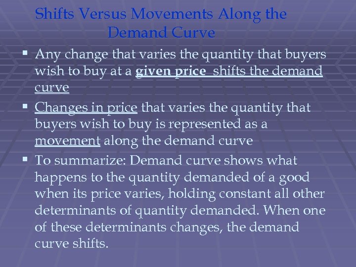 Shifts Versus Movements Along the Demand Curve § Any change that varies the quantity