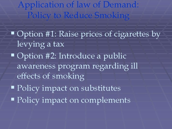 Application of law of Demand: Policy to Reduce Smoking § Option #1: Raise prices