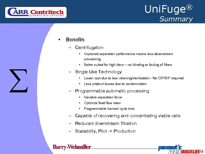 Uni. Fuge® Summary • Benefits – Centrifugation • Improved separation performance means less downstream