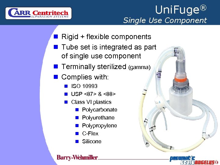 Uni. Fuge® Single Use Component n Rigid + flexible components n Tube set is
