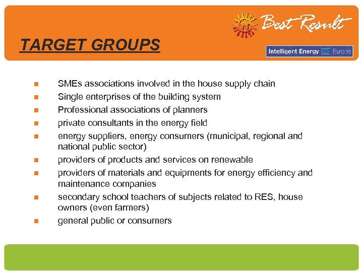 TARGET GROUPS n n n n n SMEs associations involved in the house supply