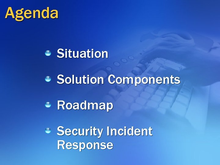 Agenda Situation Solution Components Roadmap Security Incident Response 