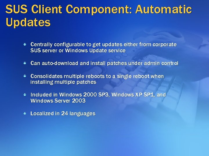 SUS Client Component: Automatic Updates Centrally configurable to get updates either from corporate SUS