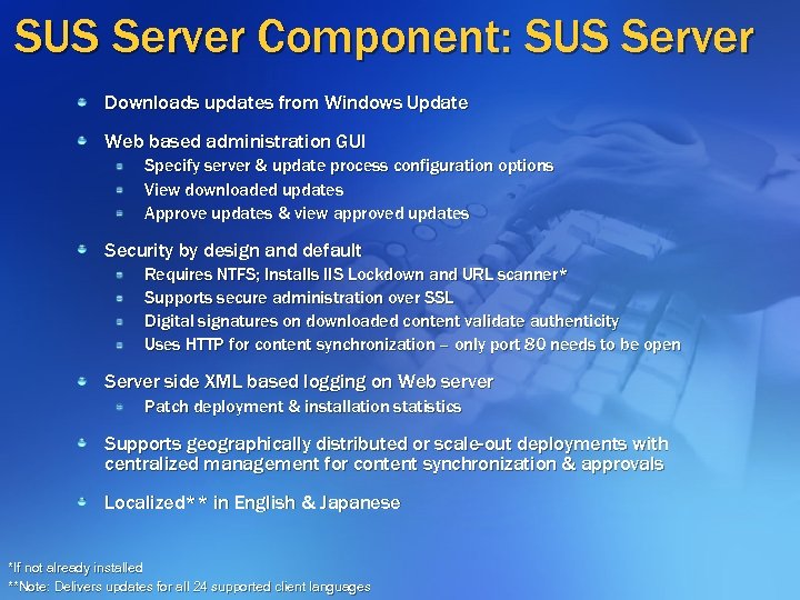 SUS Server Component: SUS Server Downloads updates from Windows Update Web based administration GUI