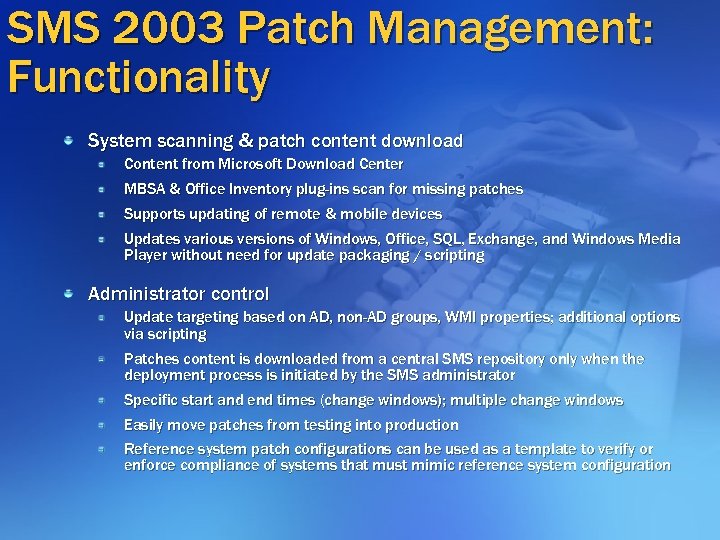 SMS 2003 Patch Management: Functionality System scanning & patch content download Content from Microsoft