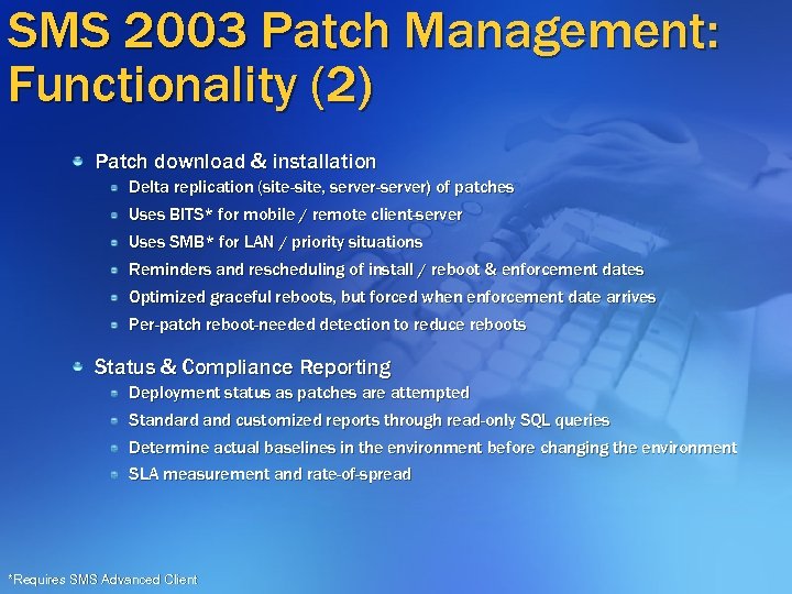SMS 2003 Patch Management: Functionality (2) Patch download & installation Delta replication (site-site, server-server)