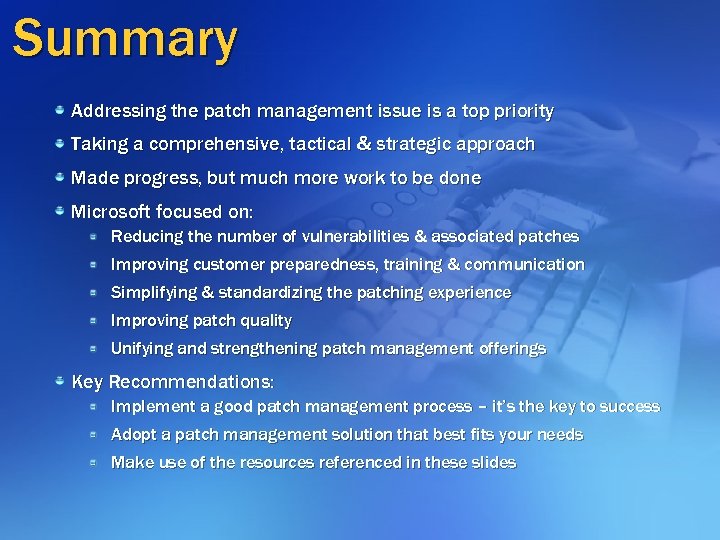 Summary Addressing the patch management issue is a top priority Taking a comprehensive, tactical