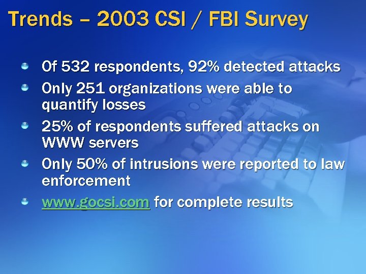Trends – 2003 CSI / FBI Survey Of 532 respondents, 92% detected attacks Only