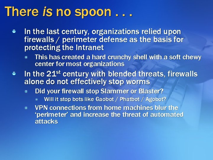 There is no spoon. . . In the last century, organizations relied upon firewalls