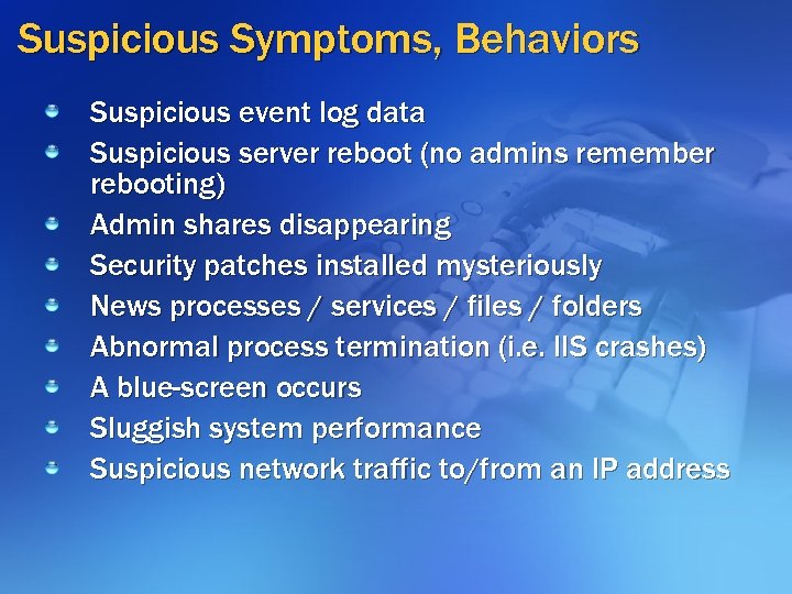 Suspicious Symptoms, Behaviors Suspicious event log data Suspicious server reboot (no admins remember rebooting)