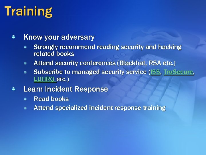 Training Know your adversary Strongly recommend reading security and hacking related books Attend security