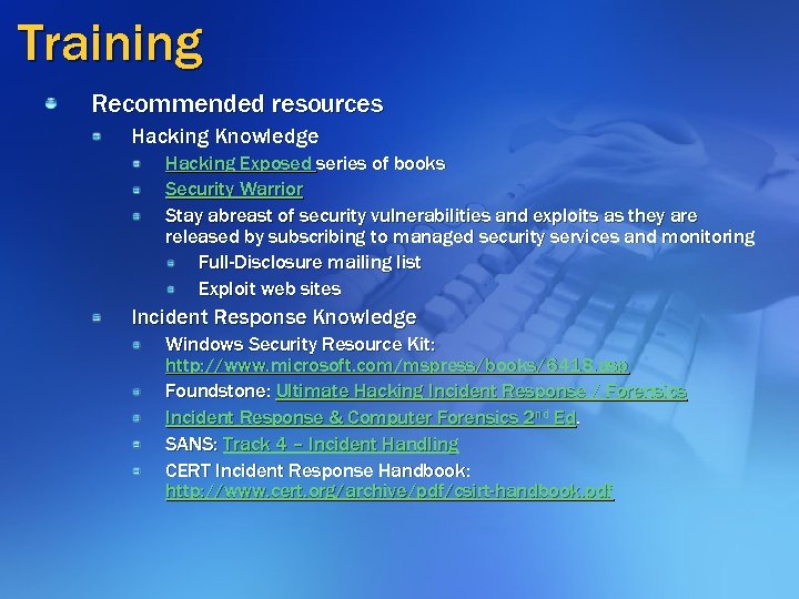 Training Recommended resources Hacking Knowledge Hacking Exposed series of books Security Warrior Stay abreast