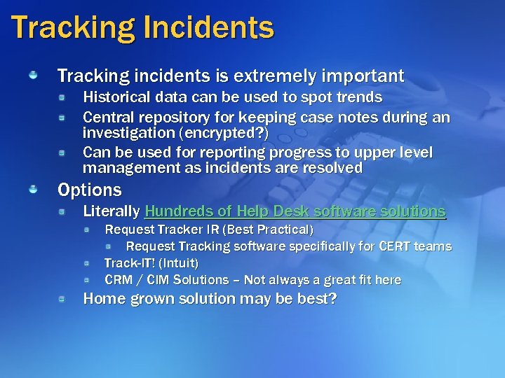Tracking Incidents Tracking incidents is extremely important Historical data can be used to spot