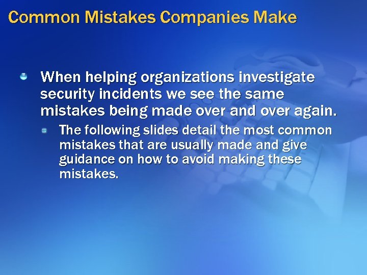 Common Mistakes Companies Make When helping organizations investigate security incidents we see the same