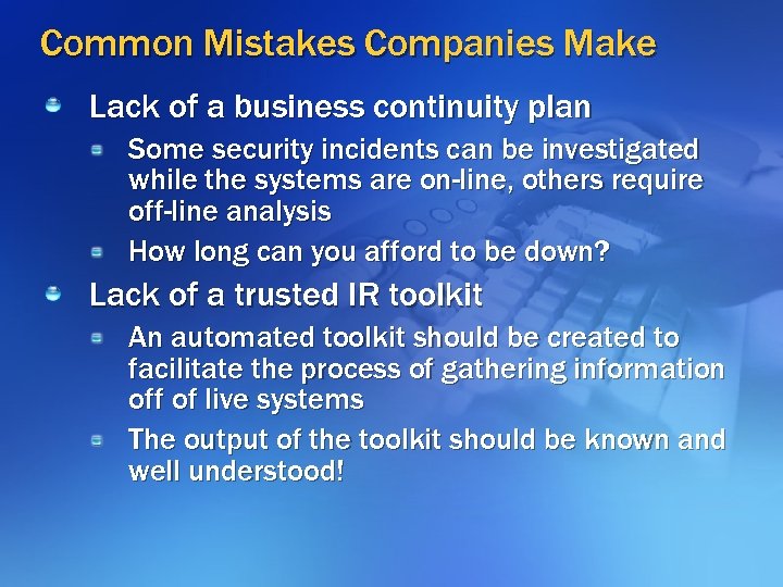Common Mistakes Companies Make Lack of a business continuity plan Some security incidents can