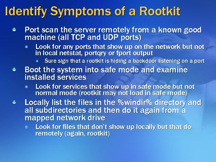 Identify Symptoms of a Rootkit Port scan the server remotely from a known good