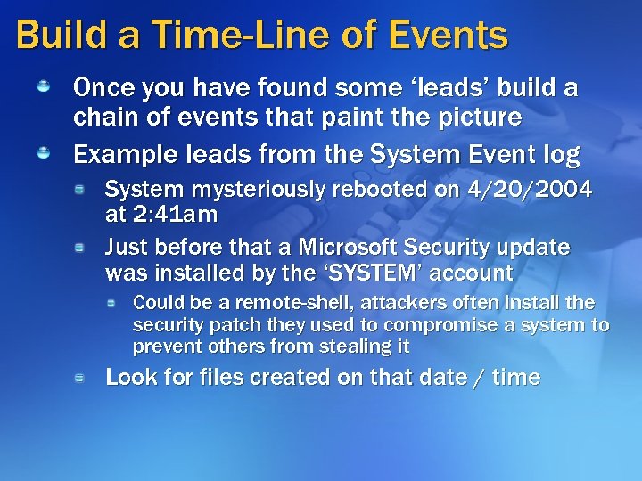 Build a Time-Line of Events Once you have found some ‘leads’ build a chain