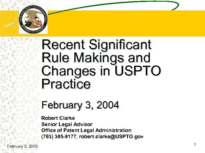 Recent Significant Rule Makings and Changes in USPTO Practice February 3, 2004 Robert Clarke