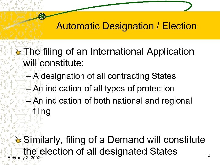 Automatic Designation / Election The filing of an International Application will constitute: – A