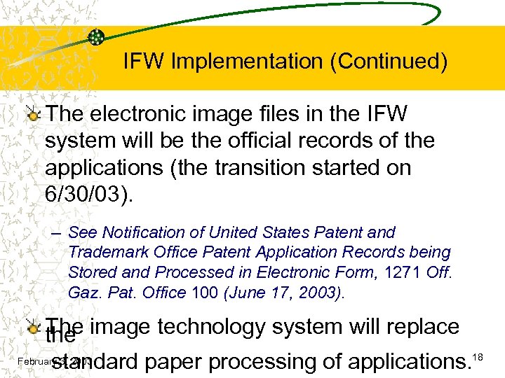 IFW Implementation (Continued) The electronic image files in the IFW system will be the