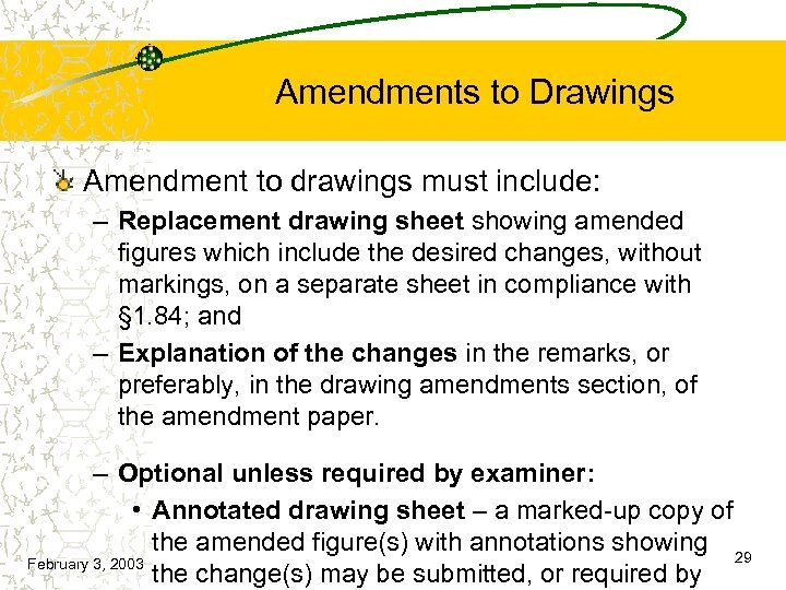 Amendments to Drawings Amendment to drawings must include: – Replacement drawing sheet showing amended