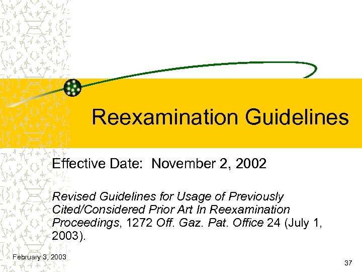 Reexamination Guidelines Effective Date: November 2, 2002 Revised Guidelines for Usage of Previously Cited/Considered
