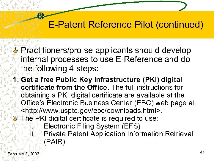 E-Patent Reference Pilot (continued) Practitioners/pro-se applicants should develop internal processes to use E-Reference and