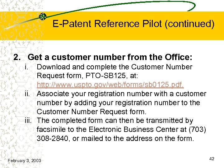 E-Patent Reference Pilot (continued) 2. Get a customer number from the Office: i. Download