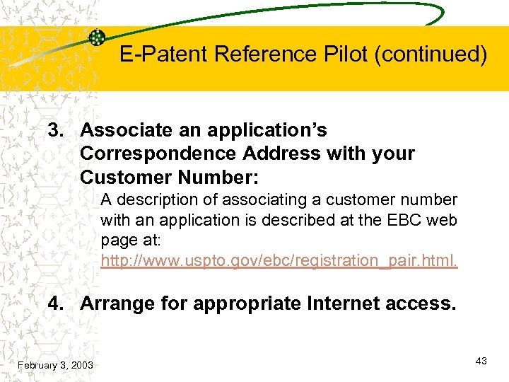 E-Patent Reference Pilot (continued) 3. Associate an application’s Correspondence Address with your Customer Number: