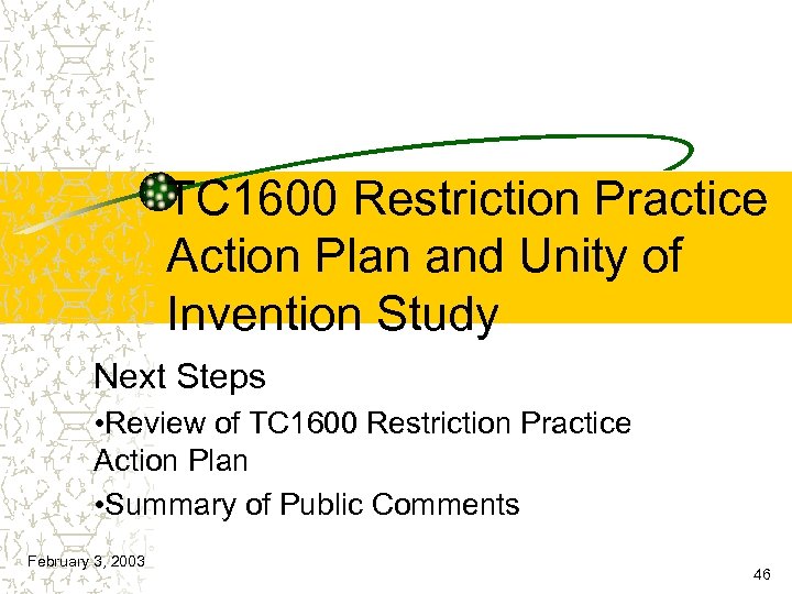 TC 1600 Restriction Practice Action Plan and Unity of Invention Study Next Steps •