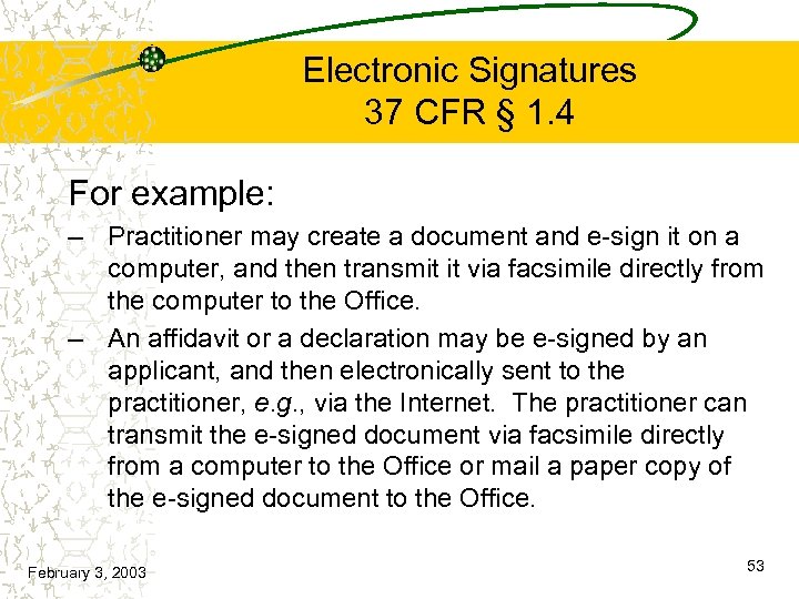 Electronic Signatures 37 CFR § 1. 4 For example: – Practitioner may create a