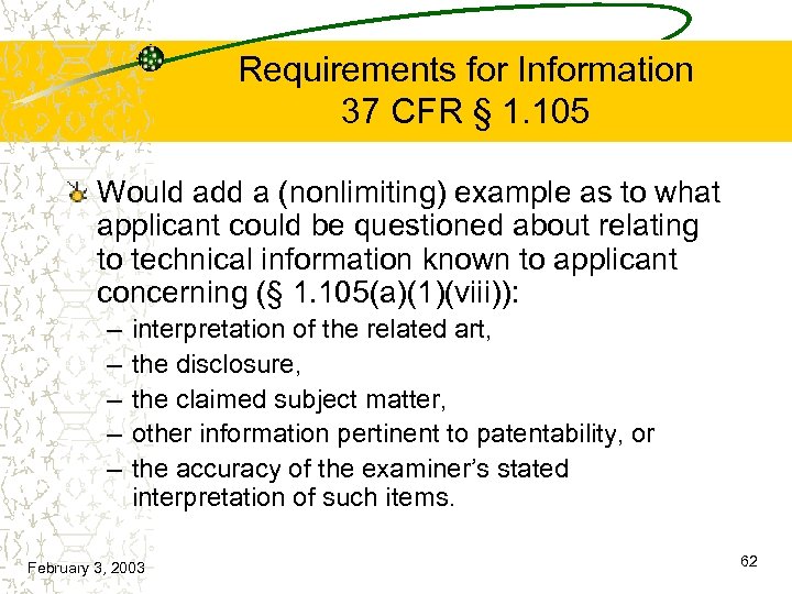 Requirements for Information 37 CFR § 1. 105 Would add a (nonlimiting) example as