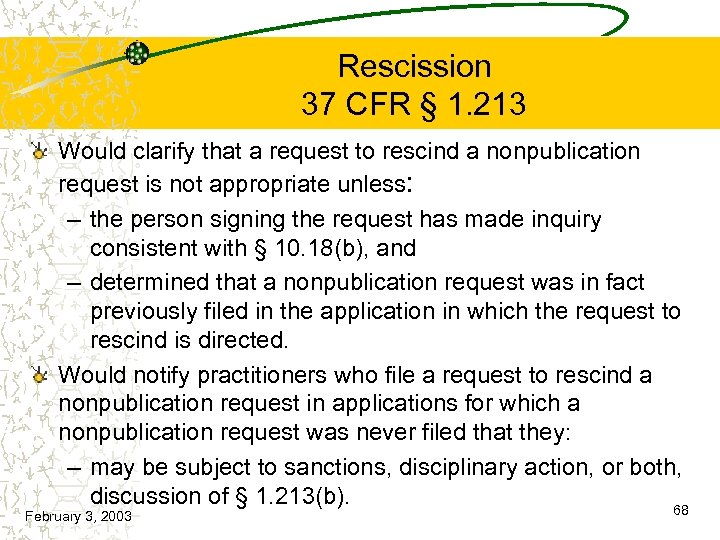 Rescission 37 CFR § 1. 213 Would clarify that a request to rescind a