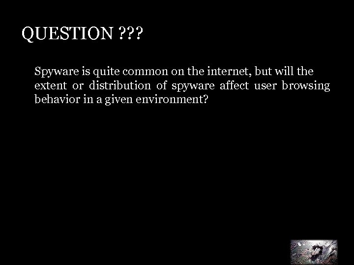 QUESTION ? ? ? Spyware is quite common on the internet, but will the