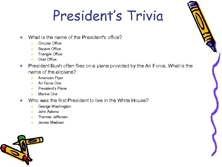 President’s Trivia · What is the name of the President's office? · · ·