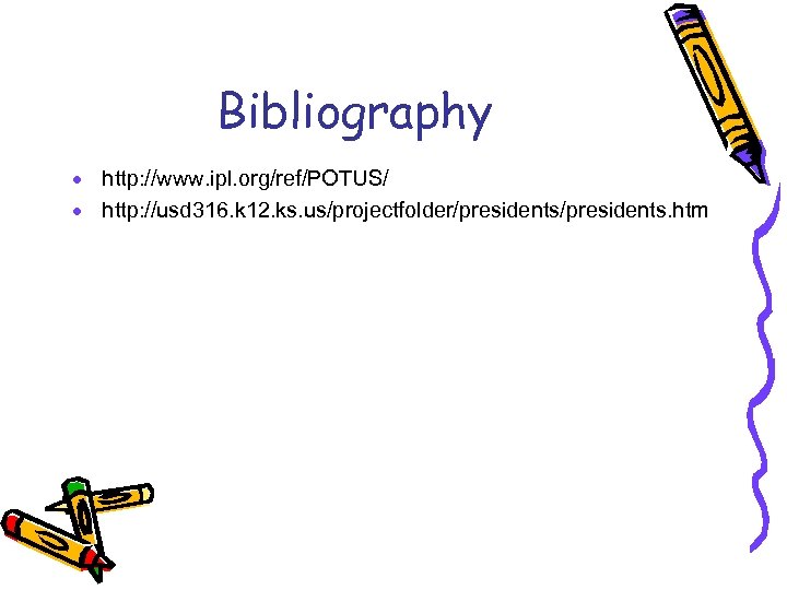 Bibliography · http: //www. ipl. org/ref/POTUS/ · http: //usd 316. k 12. ks. us/projectfolder/presidents.