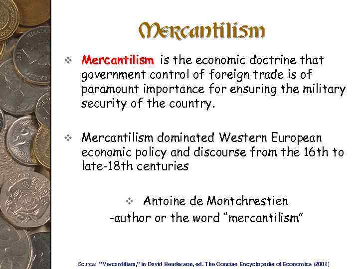 Mercantilism v Mercantilism is the economic doctrine that government control of foreign trade is