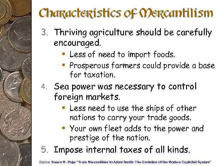 Characteristics of Mercantilism 3. Thriving agriculture should be carefully encouraged. § Less of need