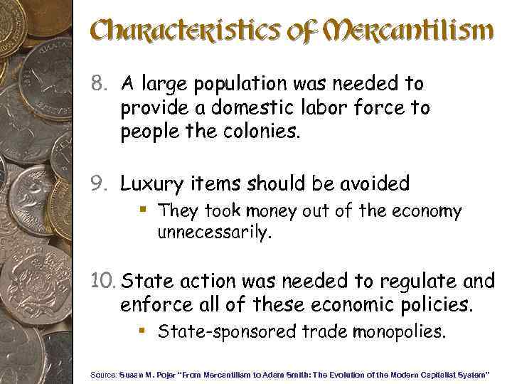 Characteristics of Mercantilism 8. A large population was needed to provide a domestic labor