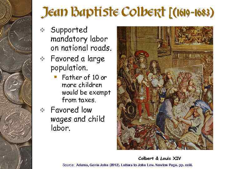 Jean Baptiste Colbert [(1619 -1683) v Supported mandatory labor on national roads. v Favored