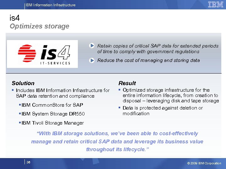 IBM Information Infrastructure is 4 Optimizes storage Retain copies of critical SAP data for
