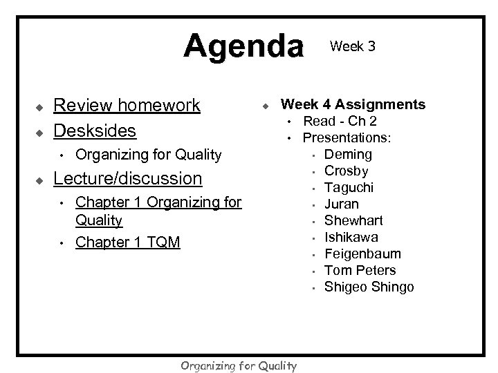 Agenda u u Review homework Desksides • u Organizing for Quality Lecture/discussion • •