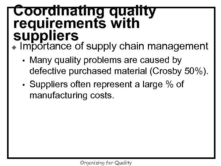 Coordinating quality requirements with suppliers u Importance of supply chain management • • Many