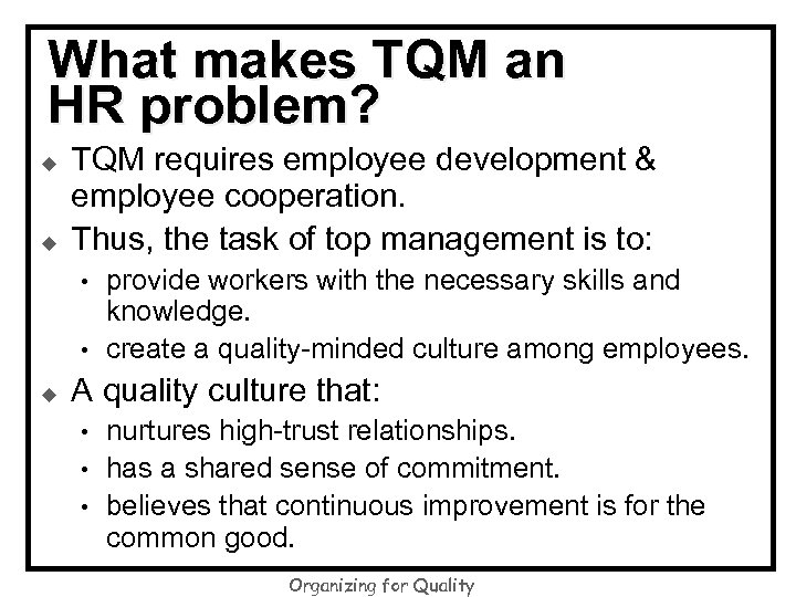What makes TQM an HR problem? u u TQM requires employee development & employee