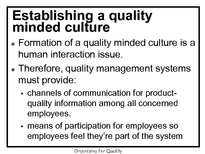 Establishing a quality minded culture Formation of a quality minded culture is a human