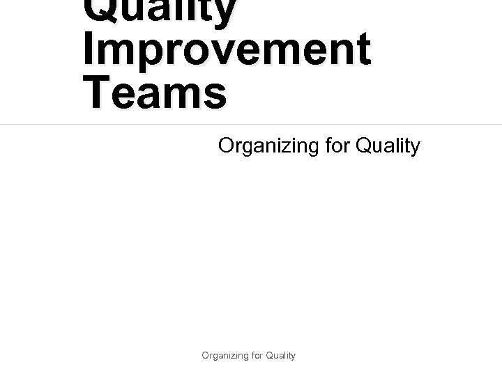 Quality Improvement Teams Organizing for Quality 